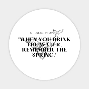 "When you drink the water, remember the spring." - Chinese Proverb Inspirational Quote Magnet